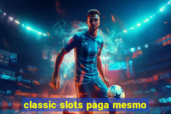 classic slots paga mesmo